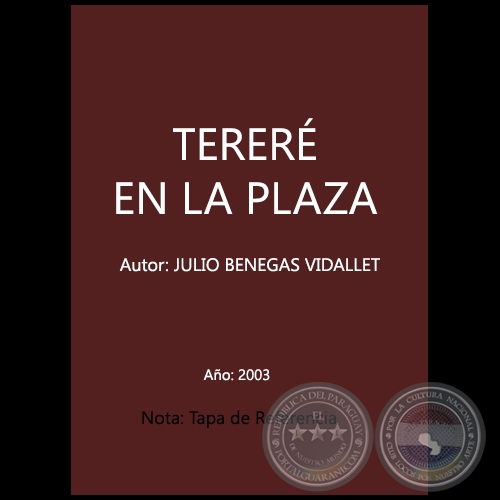 TERERÉ EN LA PLAZA - Prólogo: ARÍSTIDES ORTIZ - Autor: JULIO BENEGAS VIDALLET - Año 2003